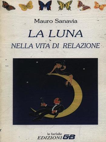 La luna nella vita di relazione - Mauro Sanavia - Libro GB 1998, Le farfalle | Libraccio.it