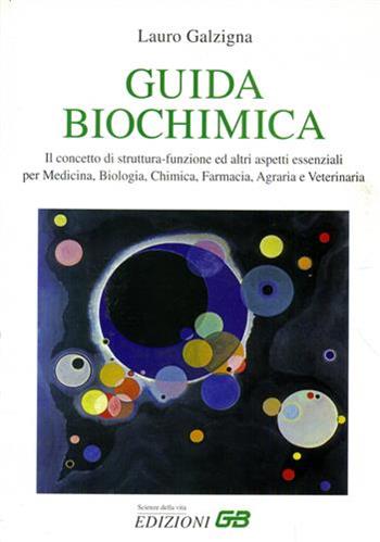 Guida biochimica. Il concetto di struttura-funzione ed altri aspetti essenziali per medicina, biologia, chimica, farmacia, agraria e veterinaria - Lauro Galzigna - Libro GB 1999, Scienze della vita | Libraccio.it