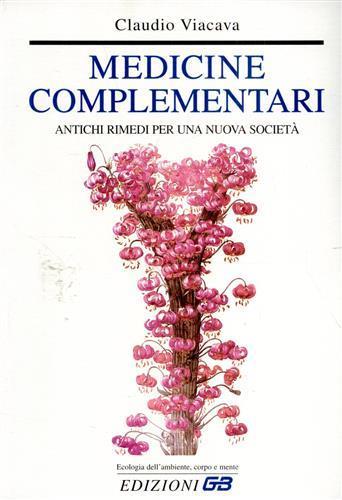 Medicine complementari. Antichi rimedi per una nuova società - Claudio Viacava - Libro GB 2000, Ecologia dell'ambiente, corpo e mente | Libraccio.it