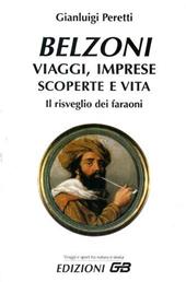 Belzoni. Viaggi, imprese, scoperte e vita. Il risveglio dei faraoni