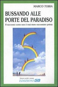 Bussando alle porte del paradiso. Il successo come non è mai stato raccontato prima - Marco Tobia - Libro GB 2002, Scienze sociali e umane | Libraccio.it