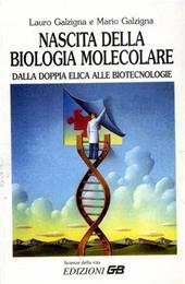 Nascita della biologia molecolare. Dalla doppia elica alle biotecnologie