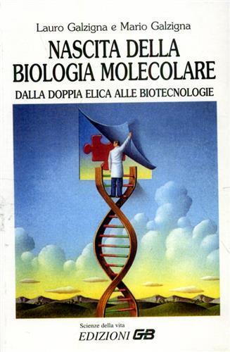 Nascita della biologia molecolare. Dalla doppia elica alle biotecnologie - Lauro Galzigna, Mario Galzigna - Libro GB 2001, Scienze della vita | Libraccio.it