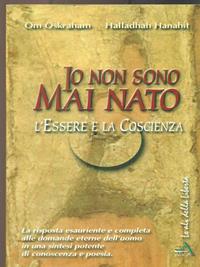 Io non sono mai nato. L'essere e la coscienza - Om Oskraham, Hanahit Halladhah - Libro Adea 1999, Le ali della libertà | Libraccio.it