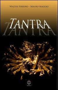 Tantra - Walter Ferrero, Mauro Maggio - Libro Adea 2012, Le ali della libertà | Libraccio.it