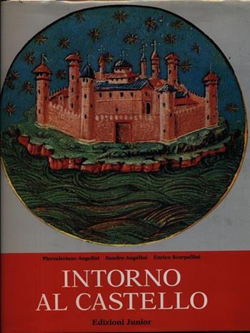 Intorno al castello - Piervaleriano Angelini, Sandro Angelini, Enrico Scarpellini - Libro Edizioni Junior 1994 | Libraccio.it
