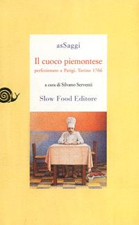 Il cuoco piemontese perfezionato a Parigi. Torino, 1776  - Libro Slow Food 2009, AsSaggi | Libraccio.it