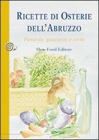 Ricette di osterie dell'Abruzzo. Panarde, guazzetti e virtù - Antonio Attorre - Libro Slow Food 2009, Ricette di Arcigola Slow Food | Libraccio.it