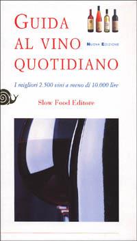 Guida al vino quotidiano. I migliori 2500 vini a meno di 10.000 lire  - Libro Slow Food 1999, Vino | Libraccio.it