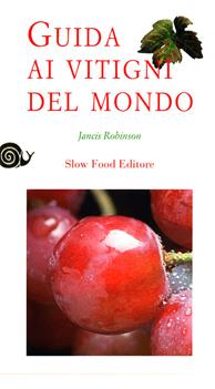 Guida ai vitigni del mondo - Jancis Robinson - Libro Slow Food 2009, Vino | Libraccio.it