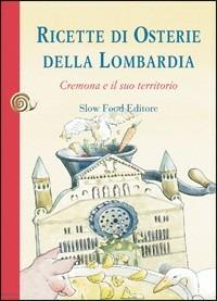 Ricette di osterie della Lombardia. Cremona e il suo territorio - Marino Marini - Libro Slow Food 2009, Ricette di Arcigola Slow Food | Libraccio.it