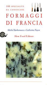 Formaggi di Francia. 180 specialità da conoscere - Michel Barberousse, Catherine Payen - Libro Slow Food 2009, Guide | Libraccio.it