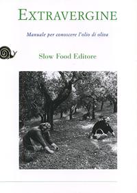 Extravergine. Manuale per conoscere l'olio d'oliva - Nanni Ricci, Diego Soracco - Libro Slow Food 2009, Manuali Slow | Libraccio.it
