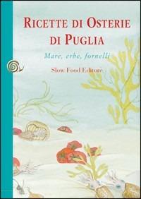 Ricette di osterie della Puglia. Mare, erbe e fornelli - Antonio Attorre, Michele Bruno - Libro Slow Food 2009, Ricette di Arcigola Slow Food | Libraccio.it