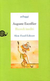Ricordi inediti - Auguste Escoffier - Libro Slow Food 2009, AsSaggi | Libraccio.it