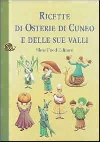 Ricette di osterie di Cuneo e delle sue valli - Elma Schena, Adriano Ravera - Libro Slow Food 2009, Ricette di Arcigola Slow Food | Libraccio.it