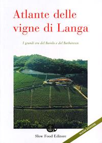 Atlante delle vigne di Langa. I grandi cru del Barolo e Barbaresco - Carlo Petrini - Libro Slow Food 2009, Vino | Libraccio.it