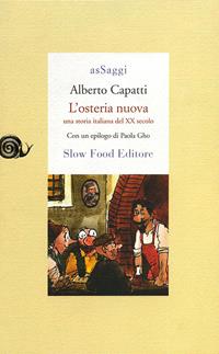 L'osteria nuova. Una storia italiana del XX secolo - Alberto Capatti, Paola Gho - Libro Slow Food 2009, AsSaggi | Libraccio.it