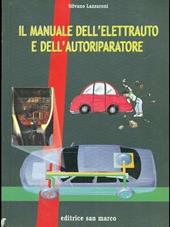 Il manuale dell'elettrauto e dell'autoriparatore. Tecnologie elettriche ed elettroniche all'autoveicolo