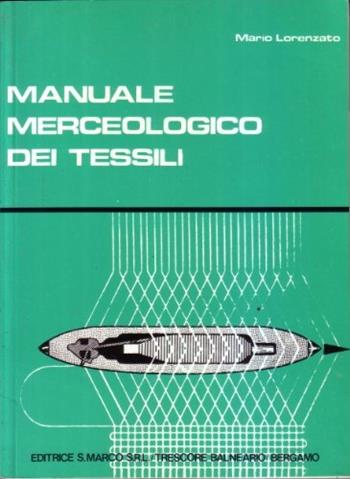 Manuale merceologico dei tessili - Mario Lorenzato - Libro San Marco (Ponteranica) 1994 | Libraccio.it