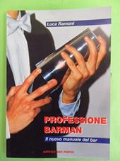 Professione barman. Il nuovo manuale del bar. Per le Scuole