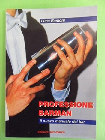 Professione barman. Il nuovo manuale del bar. Per le Scuole - Luca Ramoni - Libro San Marco (Ponteranica) 2008, Alberghiero ristorazione | Libraccio.it
