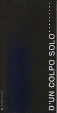 D'un colpo solo... Senza fine. Catalogo della mostra - Riccardo Caporossi - Libro Artemide 1994, Libri d'arte e cataloghi di mostre | Libraccio.it