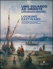 Uno sguardo ad Oriente. Il mondo islamico nella grafica italiana dall'età neoclassica al primo Novecento. Catalogo della mostra. Ediz. italiana e inglese