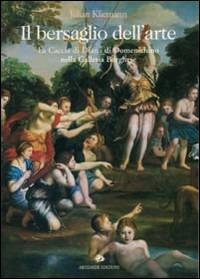 Il bersaglio dell'arte. La caccia di Diana di Domenichino nella galleria Borghese - Julian Kliemann - Libro Artemide 2001, Libri d'arte e cataloghi di mostre | Libraccio.it