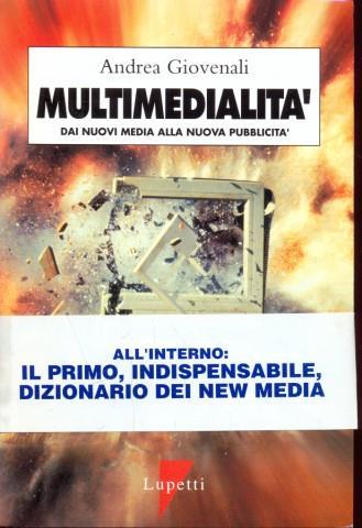 Multimedialità. Dai nuovi media alla nuova pubblicità - Andrea Giovenali - Libro Lupetti 1995, Media e new media | Libraccio.it