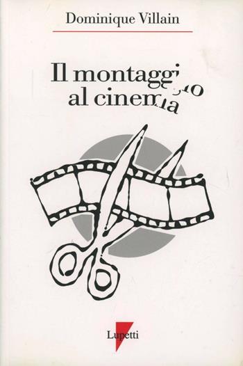 Il montaggio al cinema. Cahiers du cinéma - Dominique Villain - Libro Lupetti 1996, Media e new media | Libraccio.it