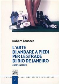 L'arte di andare a piedi per le strade di Rio de Janeiro e altri racconti - Rubem Fonseca - Libro Robin Edizioni 2001, Biblioteca del vascello | Libraccio.it