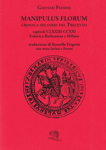 Manipulus florum. Cronaca milanese del Trecento. Capitoli CLXXIII-CCXXI: Federico Barbarossa e Milano. Testo latino a fronte - Galvano Fiamma - Libro La Vita Felice 1994, Biblioteca milanese | Libraccio.it