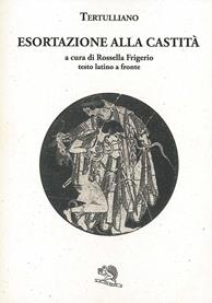 Esortazione alla castità. Testo latino a fronte - Quinto S. Tertulliano - Libro La Vita Felice 1995, Saturnalia | Libraccio.it