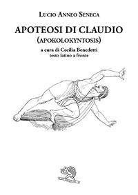 Apoteosi di Claudio (Apokolokyntosis). Testo latino a fronte - Lucio Anneo Seneca - Libro La Vita Felice 2007, Saturnalia | Libraccio.it