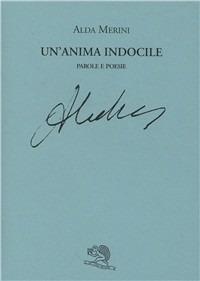 Un' anima indocile. Parole e poesie - Alda Merini - Libro La Vita Felice 1996, Labirinti | Libraccio.it