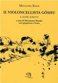Il violoncellista Goshu e altri scritti. Testo giapponese a fronte - Miyazawa Kenji - Libro La Vita Felice 1997, Il piacere di leggere | Libraccio.it