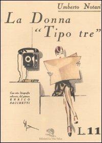 La donna «tipo tre» - Umberto Notari - Libro La Vita Felice 1998, Il libro ritrovato | Libraccio.it
