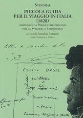 Piccola guida per il viaggio in Italia (1828). Partendo da Parigi e rientrando per la Svizzera e Strasburgo. Testo francese a fronte