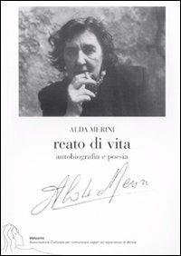 Reato di vita. Autobiografia e poesia - Alda Merini - Libro La Vita Felice 2010, Ass. culturale Melusine | Libraccio.it