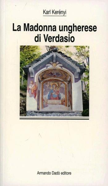 La madonna ungherese di Verdasio - Károly Kerényi - Libro Armando Dadò Editore 1995, I sottili | Libraccio.it