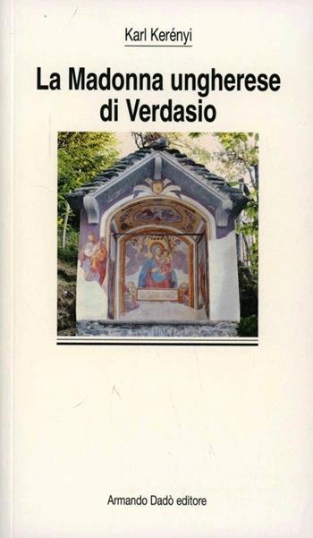 La madonna ungherese di Verdasio - Károly Kerényi - Libro Armando Dadò Editore 2016, I sottili | Libraccio.it