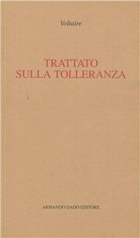Il trattato sulla tolleranza - Voltaire - Libro Armando Dadò Editore 2018, I classici | Libraccio.it