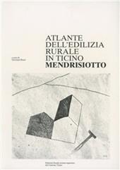 Atlante dell'edilizia rurale del Canton Ticino. Mendrisiotto