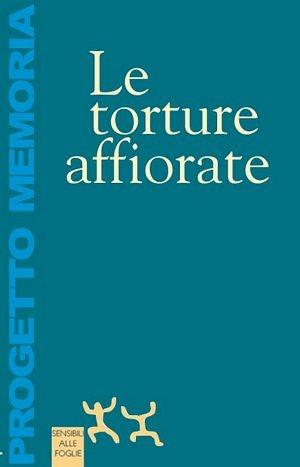 Le torture affiorate  - Libro Sensibili alle Foglie 1998, Progetto memoria | Libraccio.it