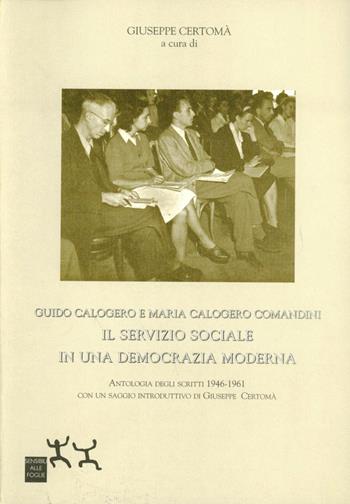 Guido Calogero e Maria Calogero Comandini. Il servizio sociale in una nuova democrazia moderna  - Libro Sensibili alle Foglie 2005 | Libraccio.it