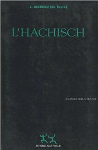 L' hachisch - Moreau de Tours - Libro Sensibili alle Foglie 1996, Risorse vitali | Libraccio.it