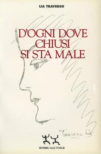 D'ogni dove chiusi si sta male - Lia Traverso - Libro Sensibili alle Foglie 1996, Scrizioni ir-ritate | Libraccio.it