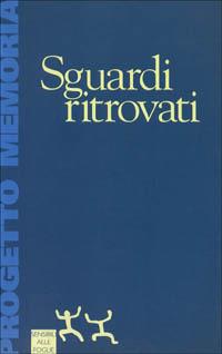 Sguardi ritrovati - Francesco Maranta - Libro Sensibili alle foglie 2005, Progetto memoria | Libraccio.it