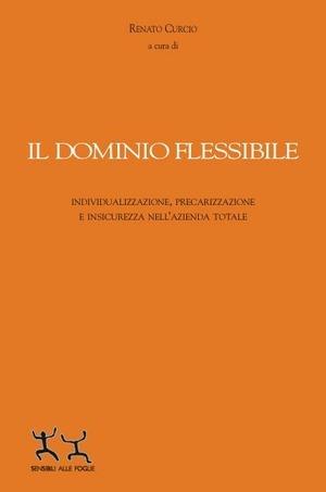 Il dominio flessibile - Renato Curcio - Libro Sensibili alle Foglie 2003, Risorse vitali | Libraccio.it